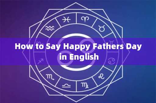 How to Say Happy Fathers Day in English